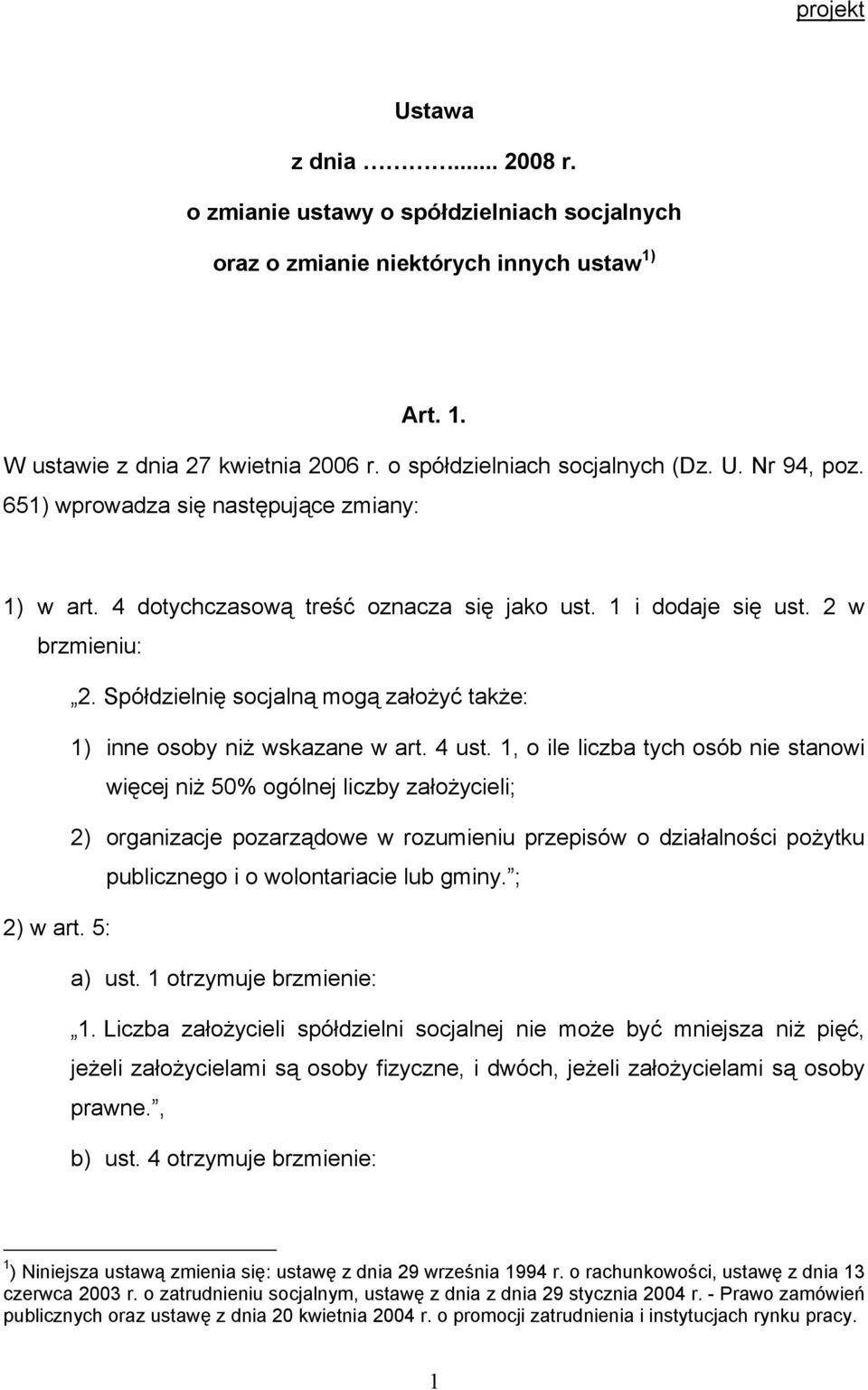 Spółdzielnię socjalną mogą założyć także: 1) inne osoby niż wskazane w art. 4 ust.