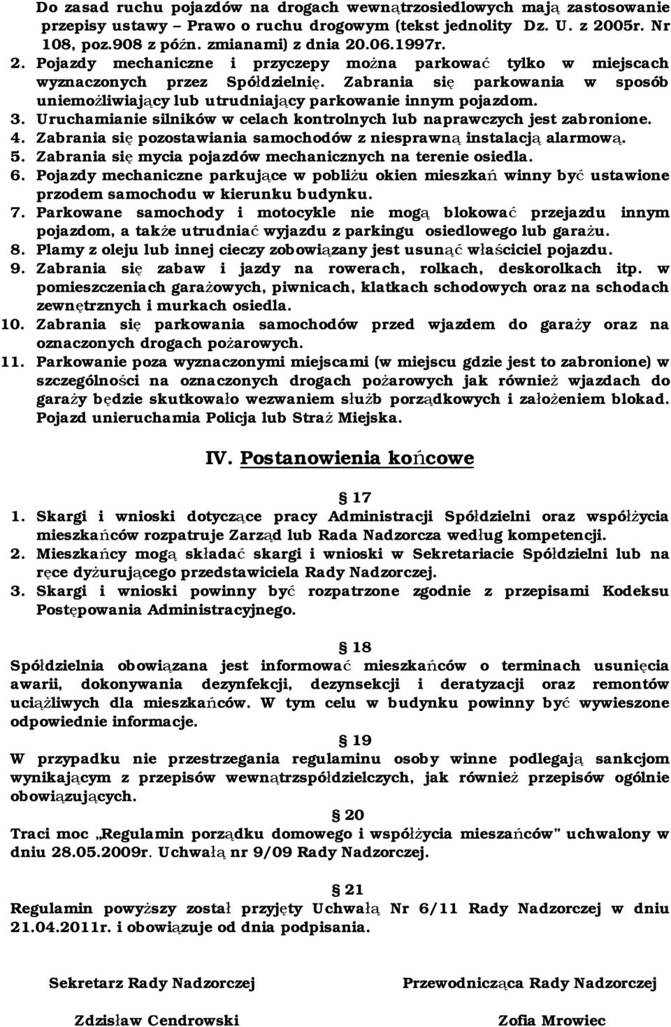 Uruchamianie silników w celach kontrolnych lub naprawczych jest zabronione. 4. Zabrania się pozostawiania samochodów z niesprawną instalacją alarmową. 5.