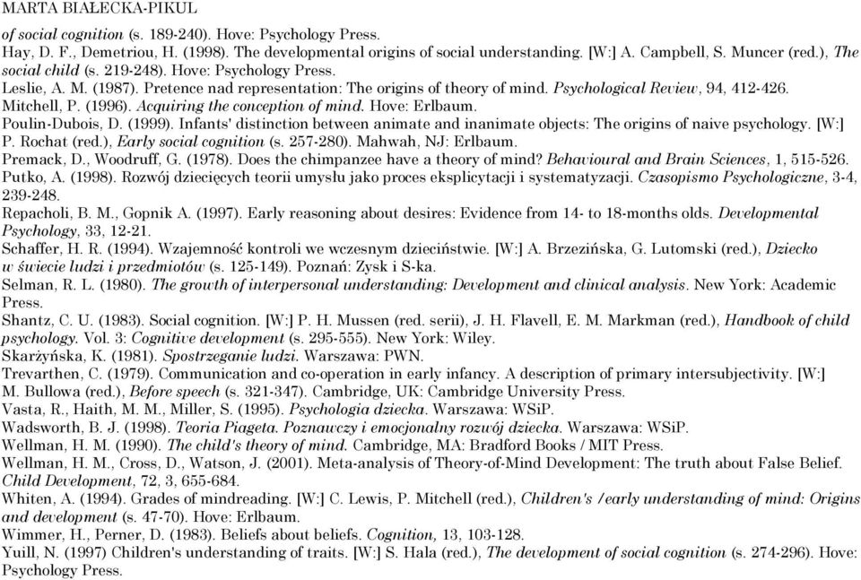 Acquiring the conception of mind. Hove: Erlbaum. Poulin-Dubois, D. (1999). Infants' distinction between animate and inanimate objects: The origins of naive psychology. [W:] P. Rochat (red.