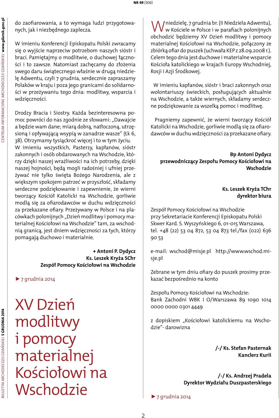 Natomiast zachęcamy do złożenia swego daru świątecznego właśnie w drugą niedzielę Adwentu, czyli 7 grudnia, serdecznie zapraszamy Polaków w kraju i poza jego granicami do solidarności w przeżywaniu