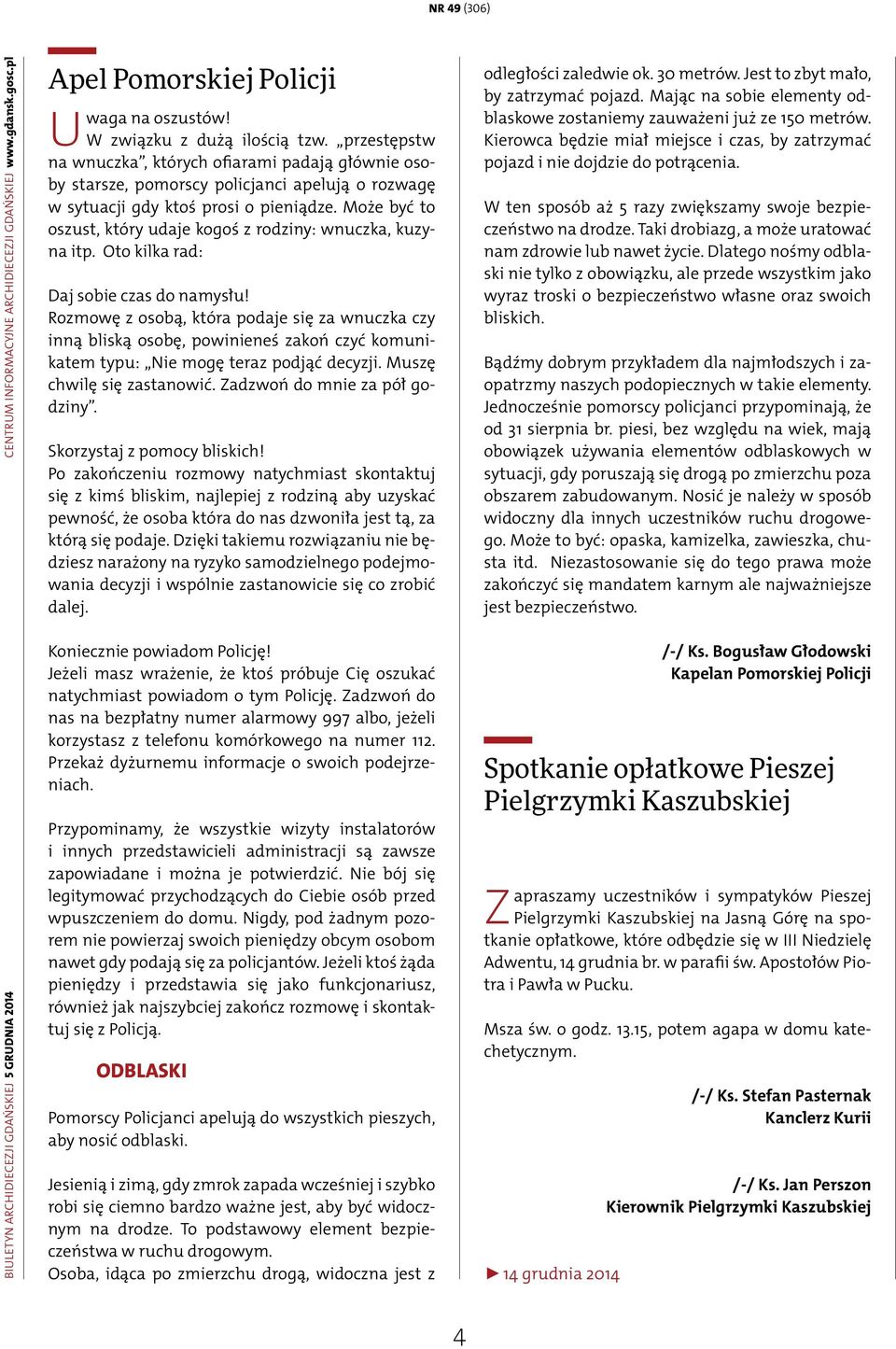 Może być to oszust, który udaje kogoś z rodziny: wnuczka, kuzyna itp. Oto kilka rad: Daj sobie czas do namysłu!