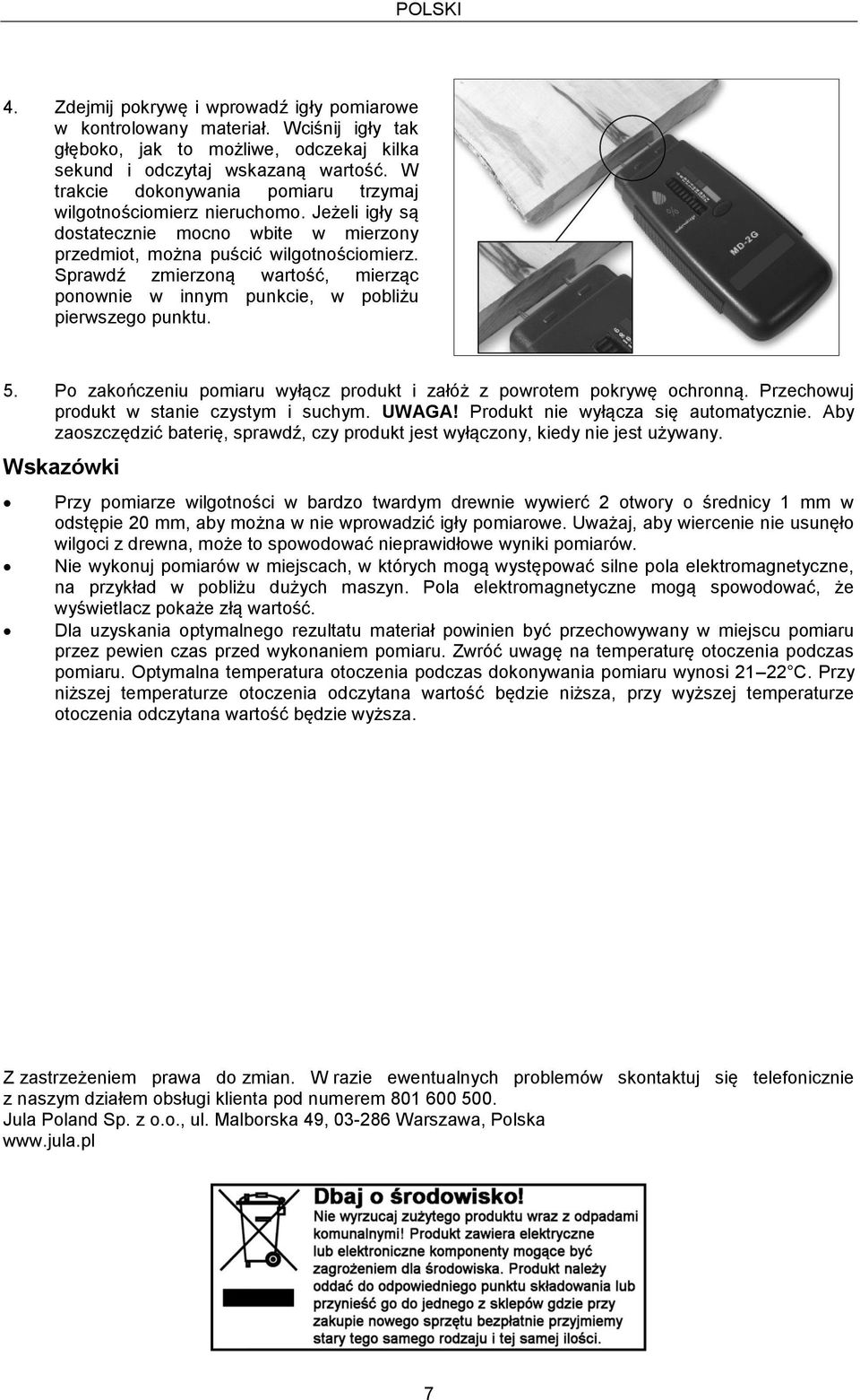 Sprawdź zmierzoną wartość, mierząc ponownie w innym punkcie, w pobliżu pierwszego punktu. 5. Po zakończeniu pomiaru wyłącz produkt i załóż z powrotem pokrywę ochronną.