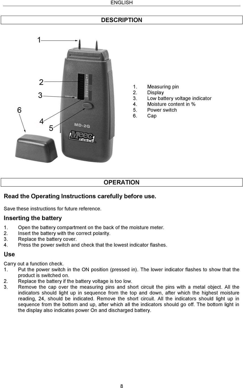 Replace the battery cover. 4. Press the power switch and check that the lowest indicator flashes. Use Carry out a function check. 1. Put the power switch in the ON position (pressed in).