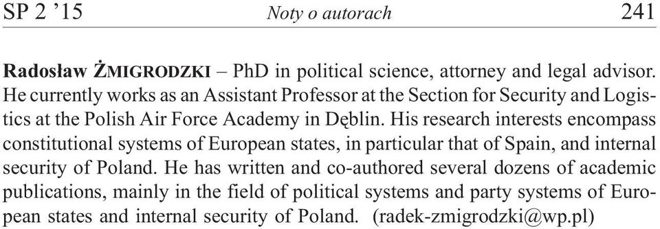 His research interests encompass constitutional systems of European states, in particular that of Spain, and internal security of Poland.