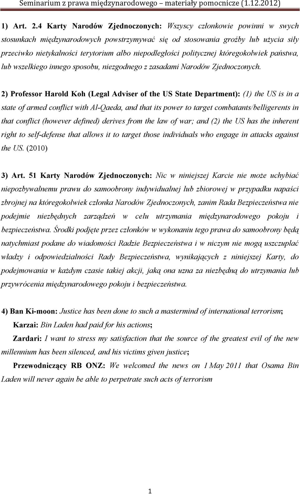 niepodległości politycznej któregokolwiek państwa, lub wszelkiego innego sposobu, niezgodnego z zasadami Narodów Zjednoczonych.
