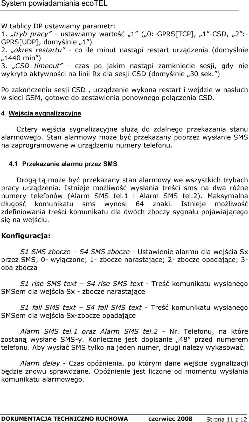 CSD timeout - czas po jakim nastąpi zamknięcie sesji, gdy nie wykryto aktywności na linii Rx dla sesji CSD (domyślnie 30 sek.