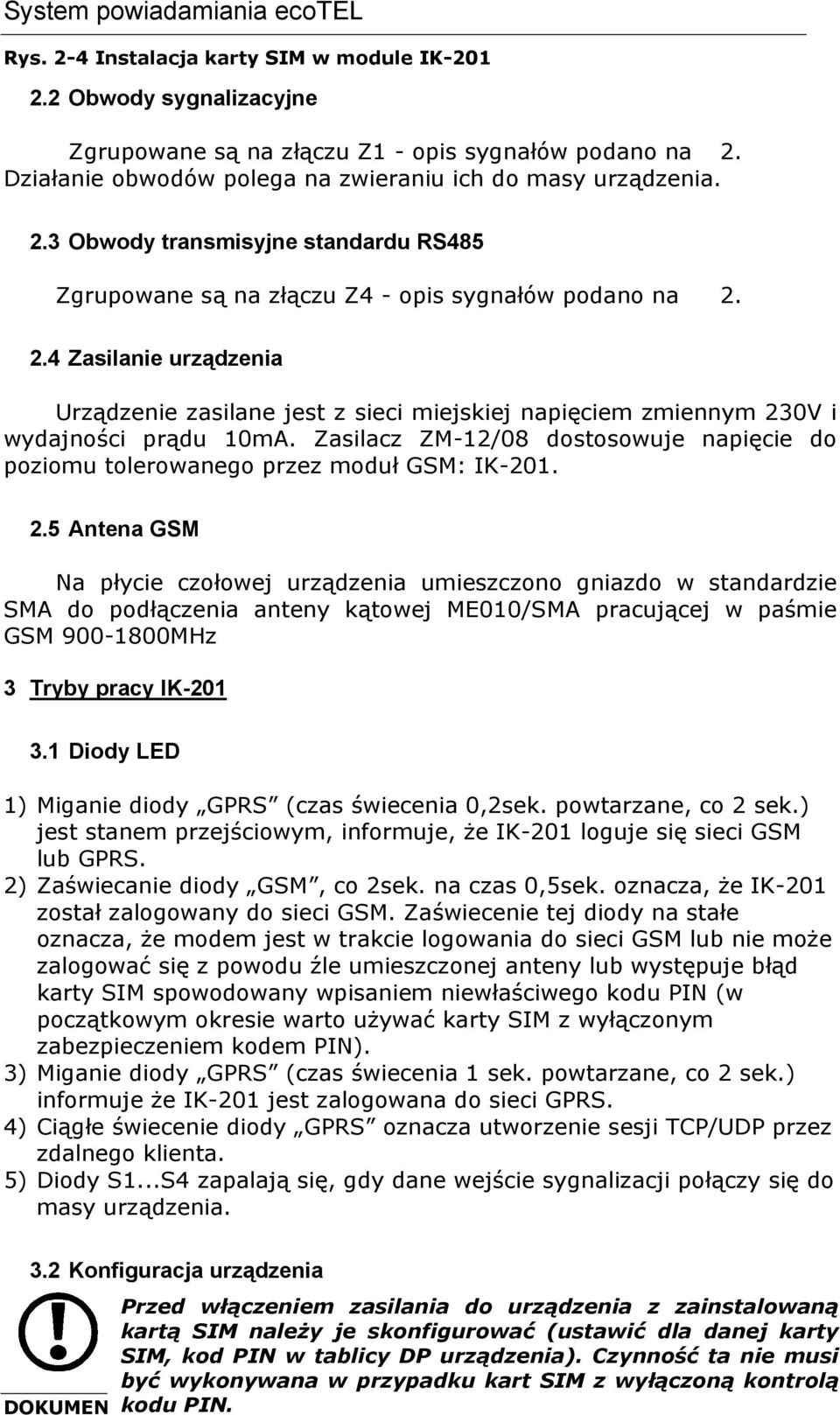 Zasilacz ZM-12/08 dostosowuje napięcie do poziomu tolerowanego przez moduł GSM: IK-201. 2.