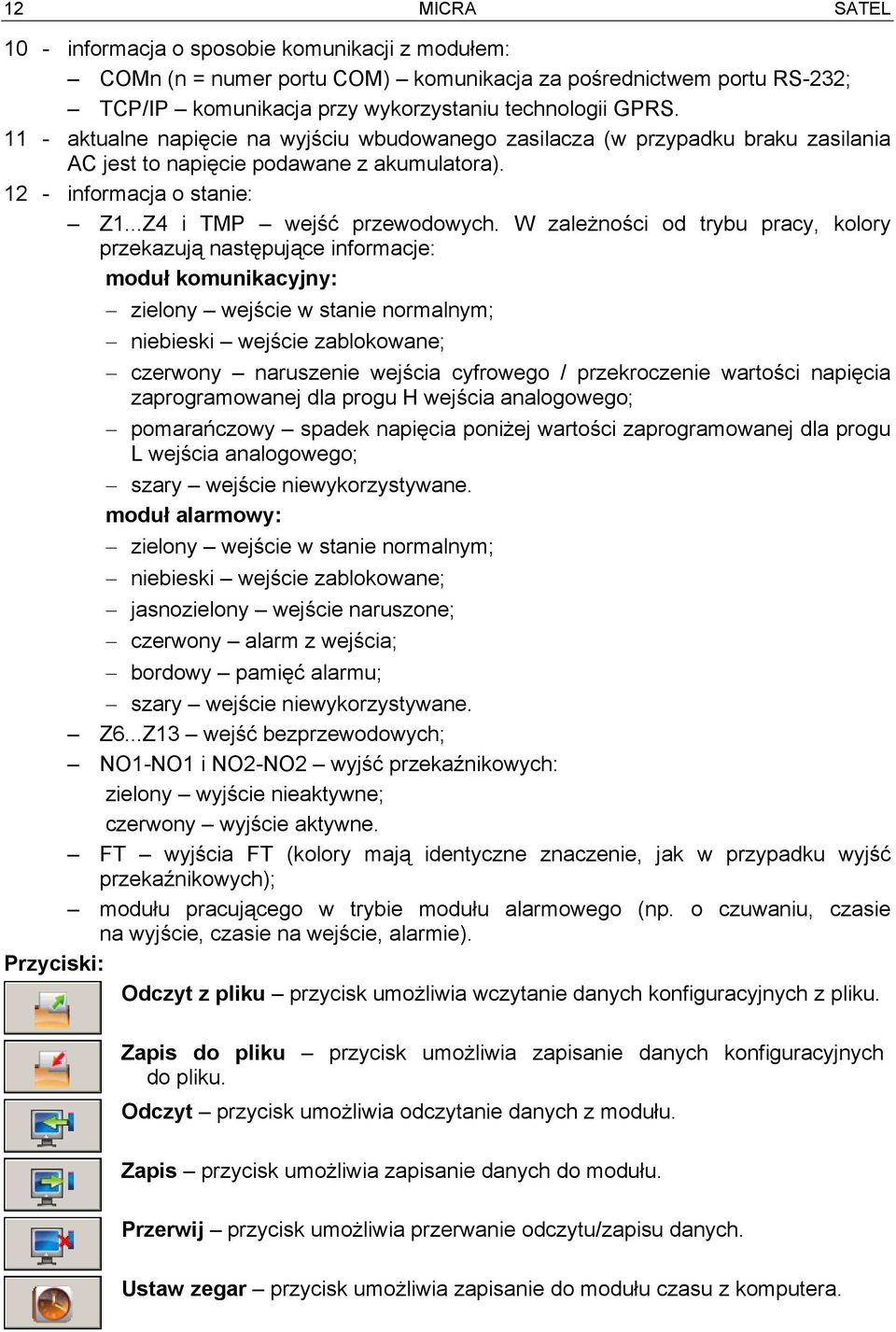 W zależności od trybu pracy, kolory przekazują następujące informacje: moduł komunikacyjny: zielony wejście w stanie normalnym; niebieski wejście zablokowane; czerwony naruszenie wejścia cyfrowego /