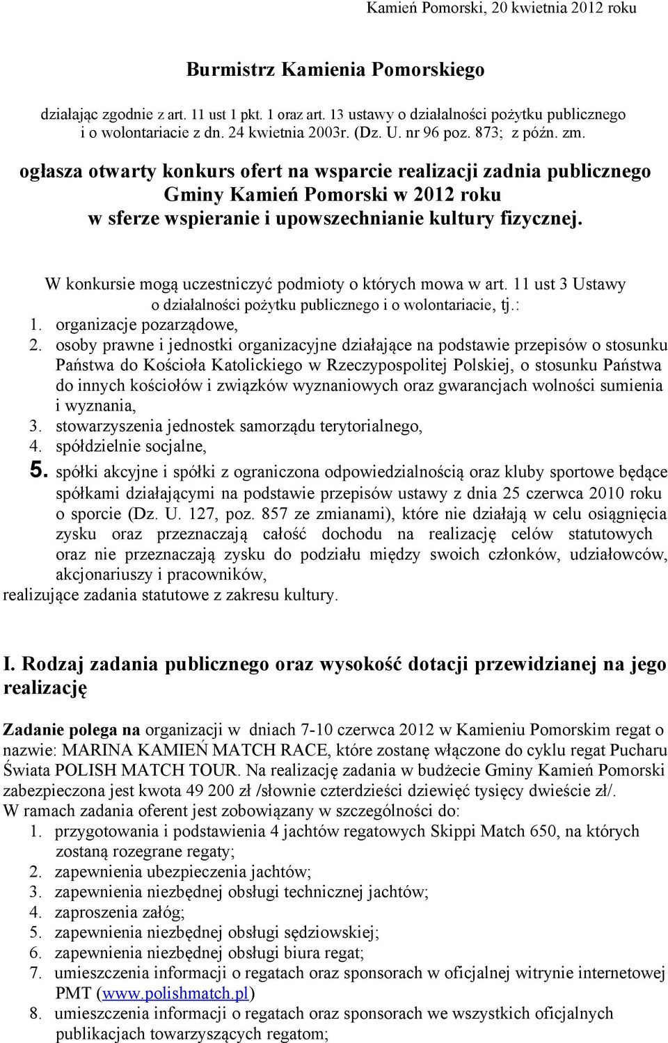 ogłasza otwarty konkurs ofert na wsparcie realizacji zadnia publicznego Gminy Kamień Pomorski w 2012 roku w sferze wspieranie i upowszechnianie kultury fizycznej.