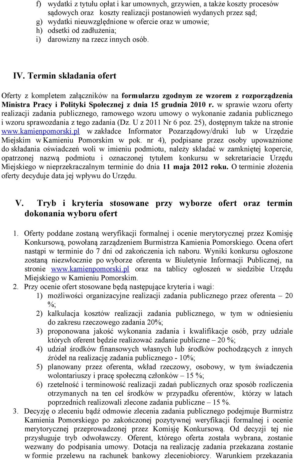 Termin składania ofert Oferty z kompletem załączników na formularzu zgodnym ze wzorem z rozporządzenia Ministra Pracy i Polityki Społecznej z dnia 15 grudnia 2010 r.