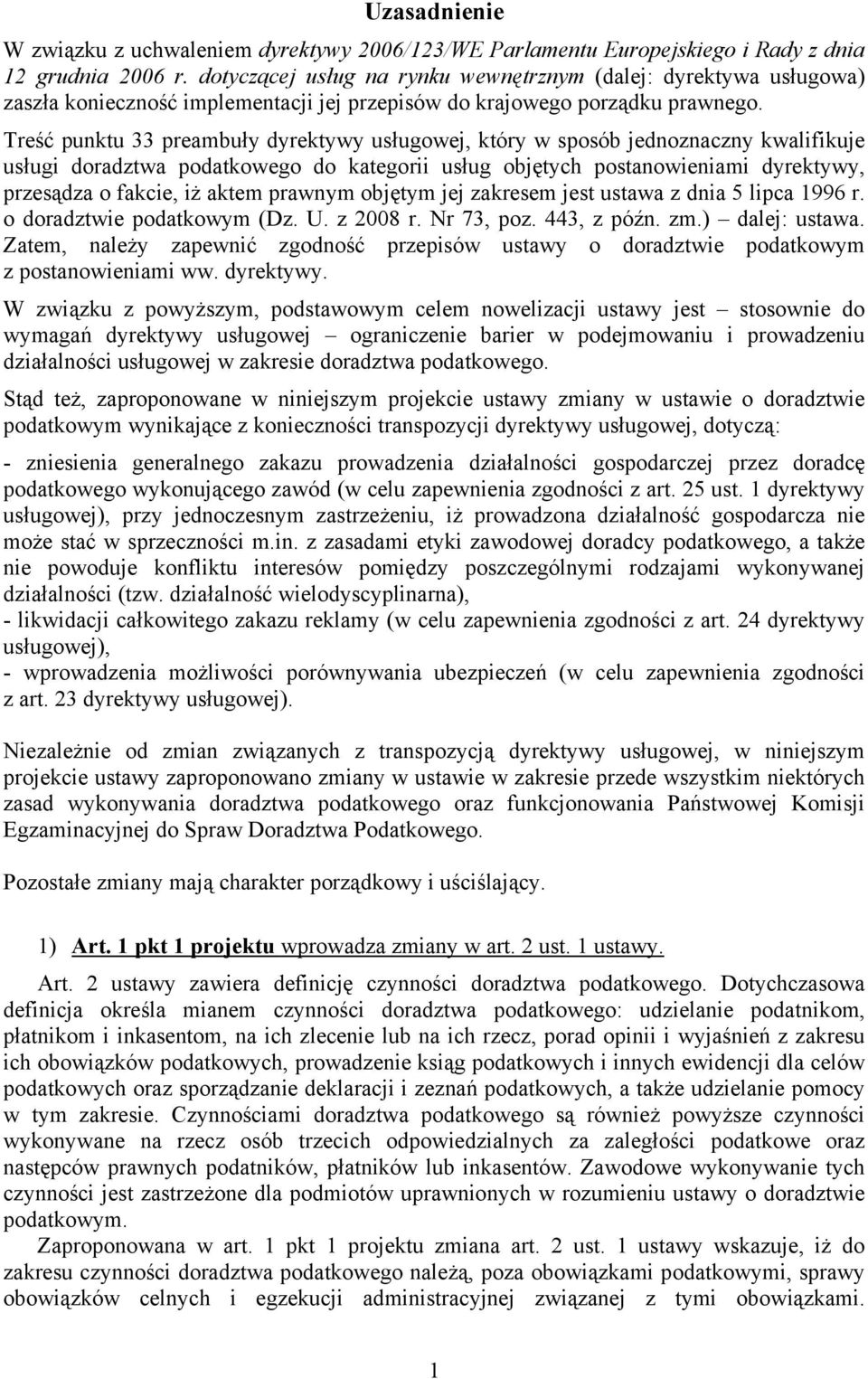 Treść punktu 33 preambuły dyrektywy usługowej, który w sposób jednoznaczny kwalifikuje usługi doradztwa podatkowego do kategorii usług objętych postanowieniami dyrektywy, przesądza o fakcie, iż aktem