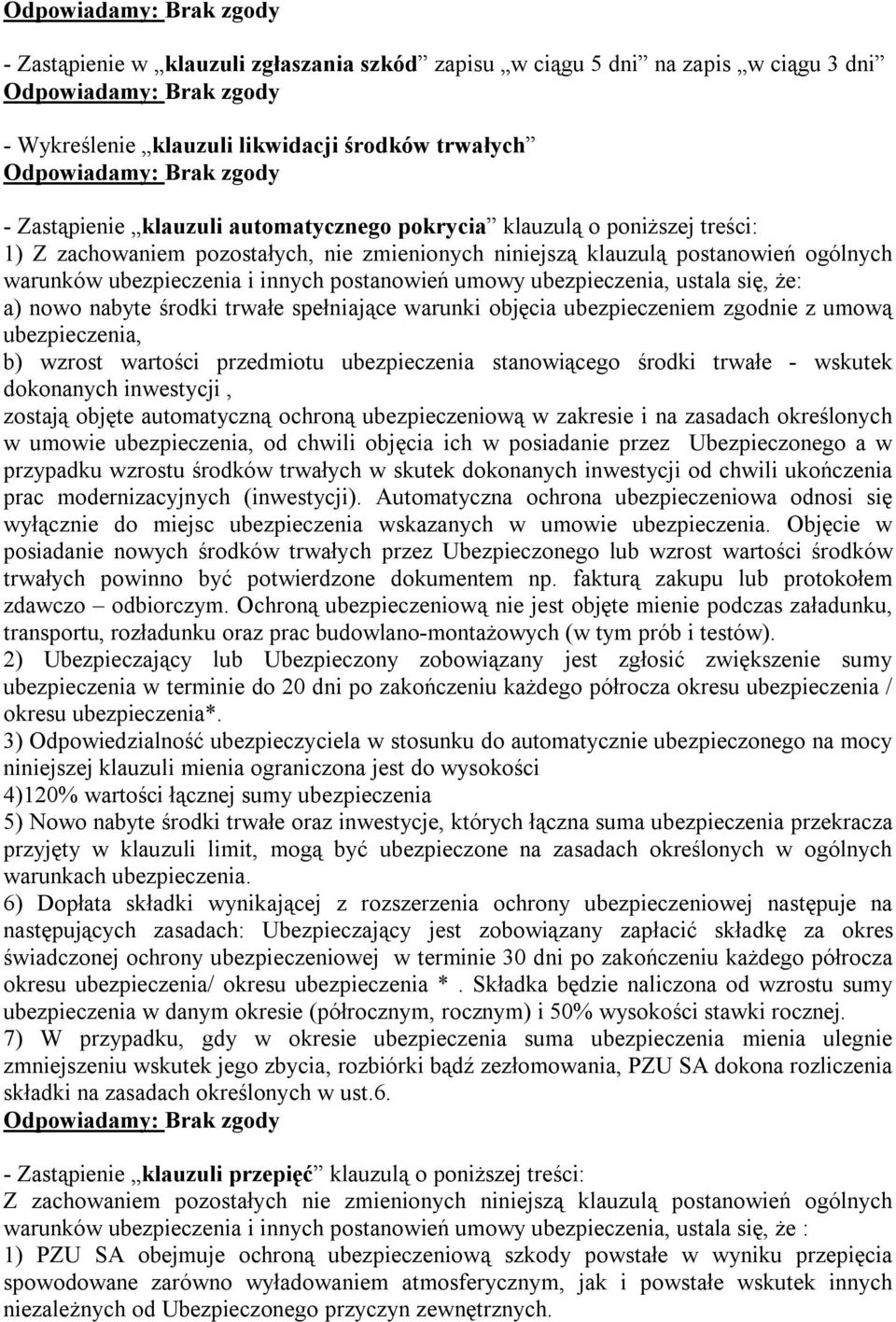 ubezpieczenia, ustala się, że: a) nowo nabyte środki trwałe spełniające warunki objęcia ubezpieczeniem zgodnie z umową ubezpieczenia, b) wzrost wartości przedmiotu ubezpieczenia stanowiącego środki