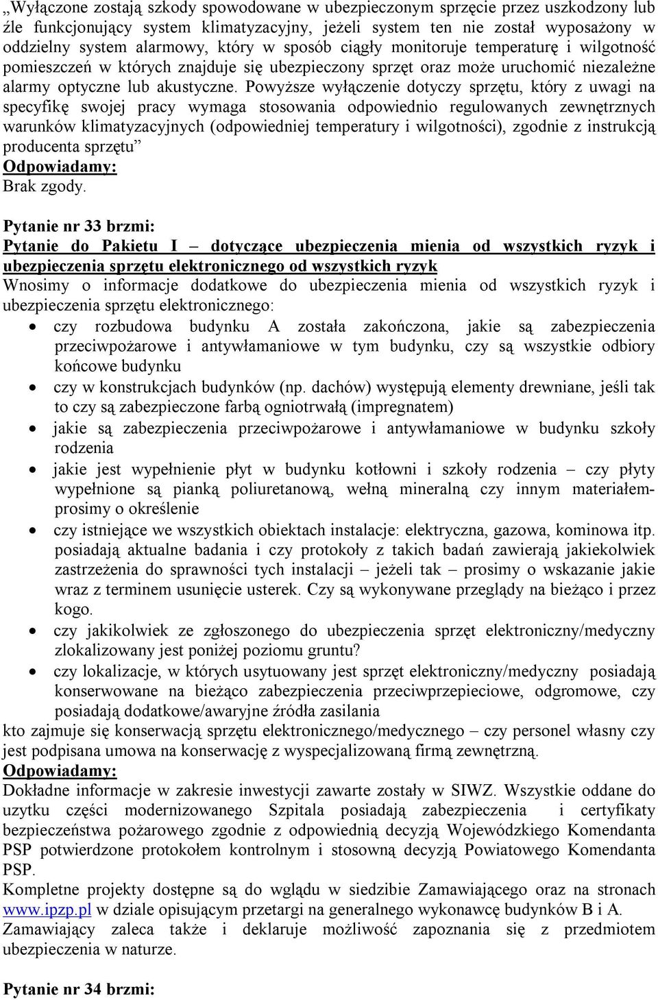 Powyższe wyłączenie dotyczy sprzętu, który z uwagi na specyfikę swojej pracy wymaga stosowania odpowiednio regulowanych zewnętrznych warunków klimatyzacyjnych (odpowiedniej temperatury i