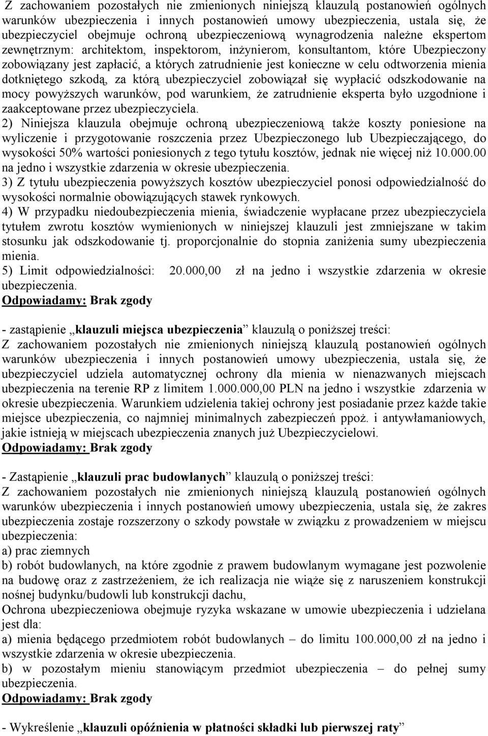 celu odtworzenia mienia dotkniętego szkodą, za którą ubezpieczyciel zobowiązał się wypłacić odszkodowanie na mocy powyższych warunków, pod warunkiem, że zatrudnienie eksperta było uzgodnione i