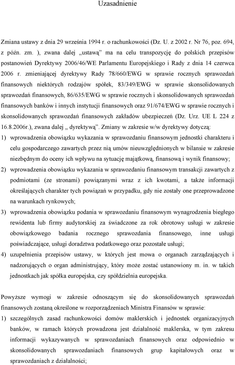 zmieniającej dyrektywy Rady 78/660/EWG w sprawie rocznych sprawozdań finansowych niektórych rodzajów spółek, 83/349/EWG w sprawie skonsolidowanych sprawozdań finansowych, 86/635/EWG w sprawie