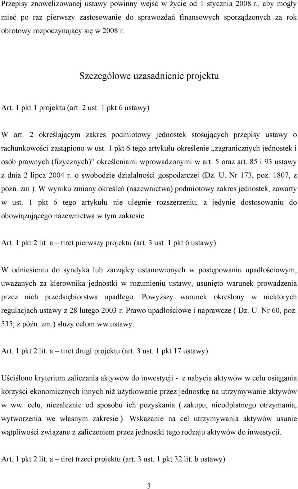 1 pkt 6 ustawy) W art. 2 określającym zakres podmiotowy jednostek stosujących przepisy ustawy o rachunkowości zastąpiono w ust.