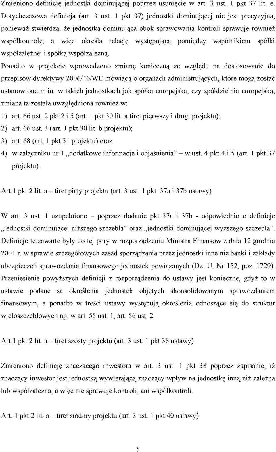 1 pkt 37) jednostki dominującej nie jest precyzyjna, ponieważ stwierdza, że jednostka dominująca obok sprawowania kontroli sprawuje również współkontrolę, a więc określa relację występującą pomiędzy