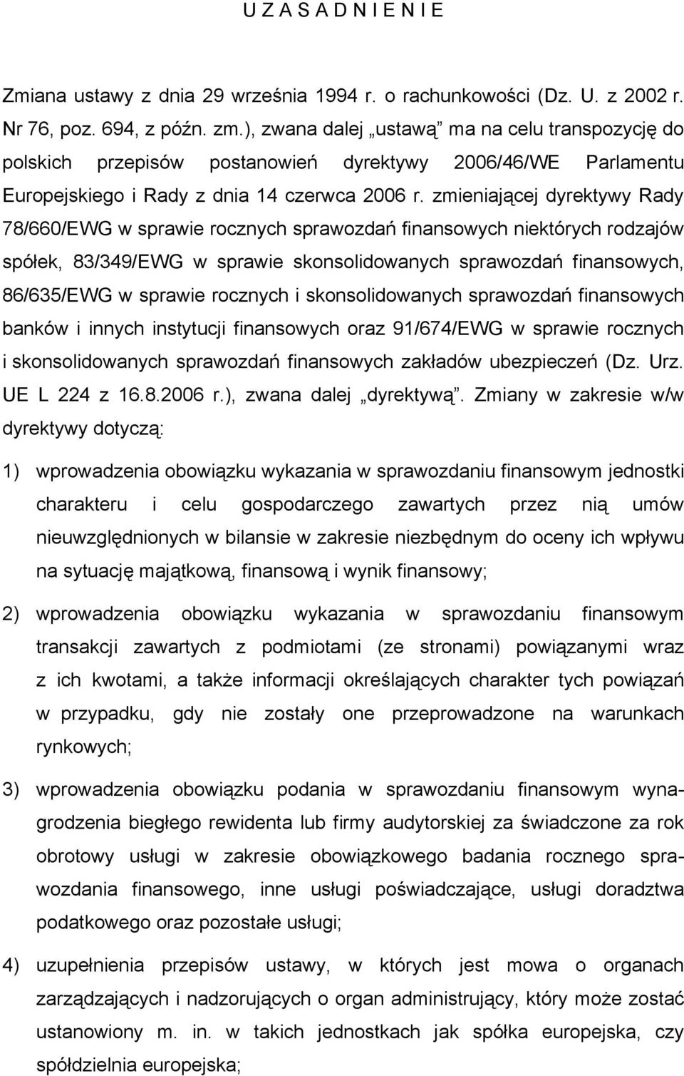 zmieniającej dyrektywy Rady 78/660/EWG w sprawie rocznych sprawozdań finansowych niektórych rodzajów spółek, 83/349/EWG w sprawie skonsolidowanych sprawozdań finansowych, 86/635/EWG w sprawie