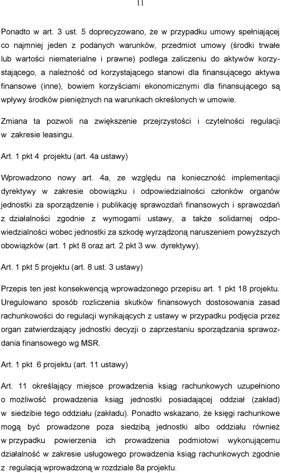 korzystającego, a należność od korzystającego stanowi dla finansującego aktywa finansowe (inne), bowiem korzyściami ekonomicznymi dla finansującego są wpływy środków pieniężnych na warunkach