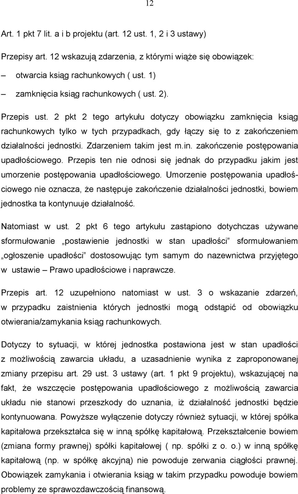2 pkt 2 tego artykułu dotyczy obowiązku zamknięcia ksiąg rachunkowych tylko w tych przypadkach, gdy łączy się to z zakończeniem działalności jednostki. Zdarzeniem takim jest m.in.