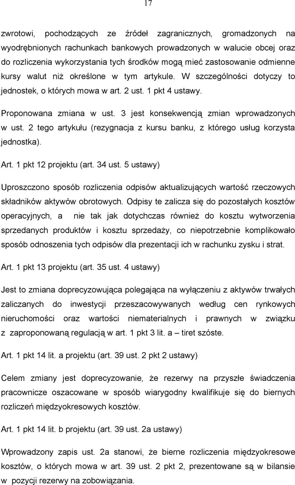 3 jest konsekwencją zmian wprowadzonych w ust. 2 tego artykułu (rezygnacja z kursu banku, z którego usług korzysta jednostka). Art. 1 pkt 12 projektu (art. 34 ust.