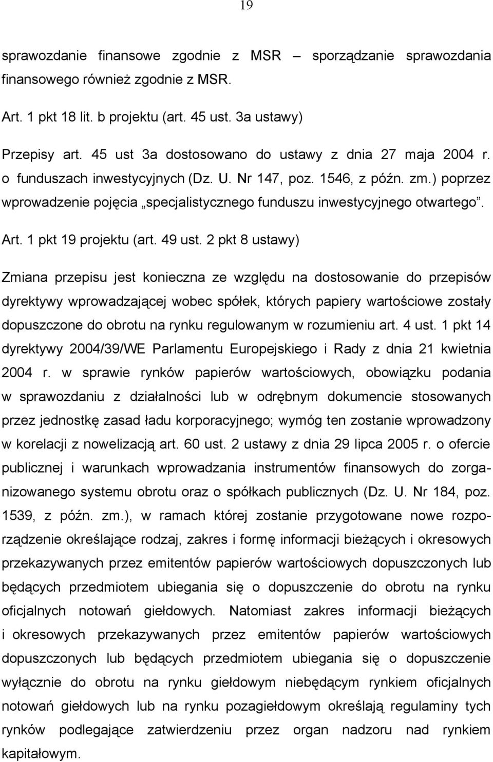 ) poprzez wprowadzenie pojęcia specjalistycznego funduszu inwestycyjnego otwartego. Art. 1 pkt 19 projektu (art. 49 ust.