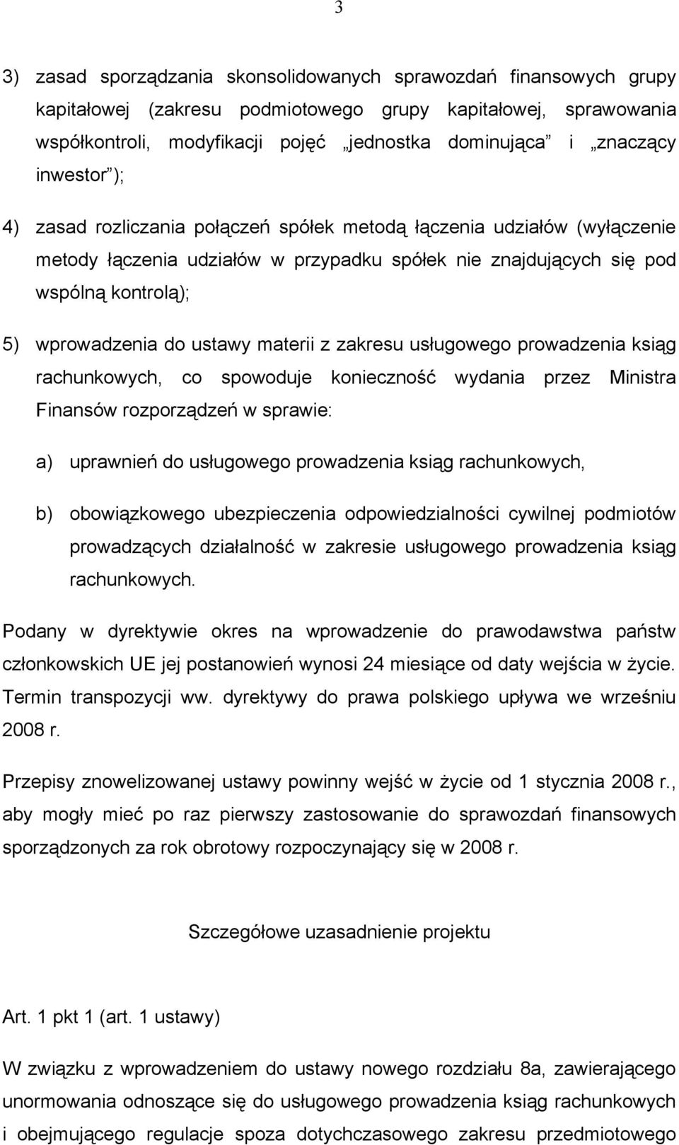 materii z zakresu usługowego prowadzenia ksiąg rachunkowych, co spowoduje konieczność wydania przez Ministra Finansów rozporządzeń w sprawie: a) uprawnień do usługowego prowadzenia ksiąg