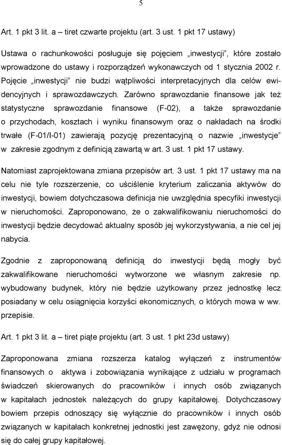 Pojęcie inwestycji nie budzi wątpliwości interpretacyjnych dla celów ewidencyjnych i sprawozdawczych.