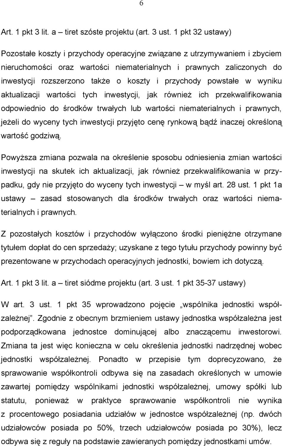 i przychody powstałe w wyniku aktualizacji wartości tych inwestycji, jak również ich przekwalifikowania odpowiednio do środków trwałych lub wartości niematerialnych i prawnych, jeżeli do wyceny tych