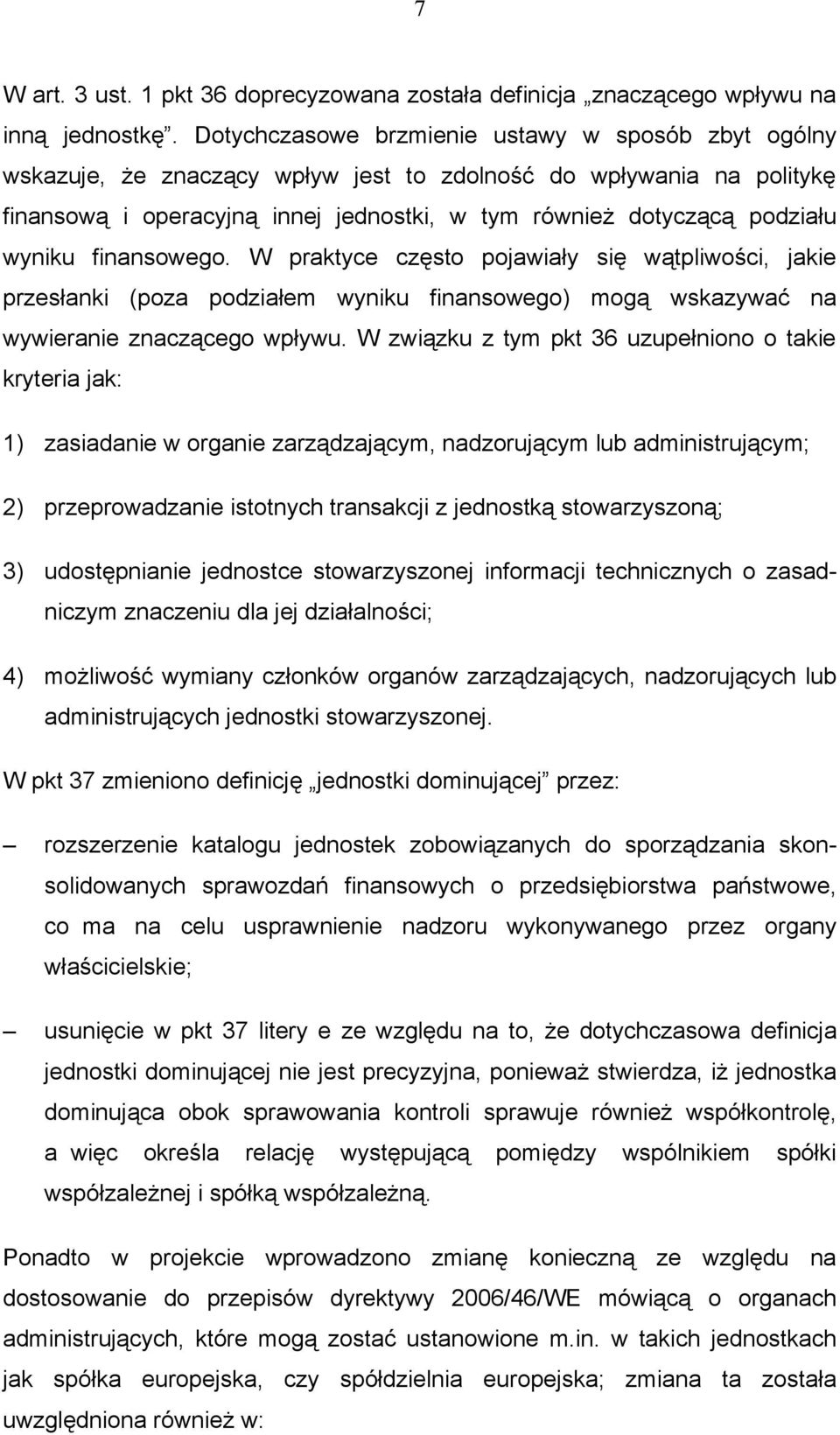 wyniku finansowego. W praktyce często pojawiały się wątpliwości, jakie przesłanki (poza podziałem wyniku finansowego) mogą wskazywać na wywieranie znaczącego wpływu.
