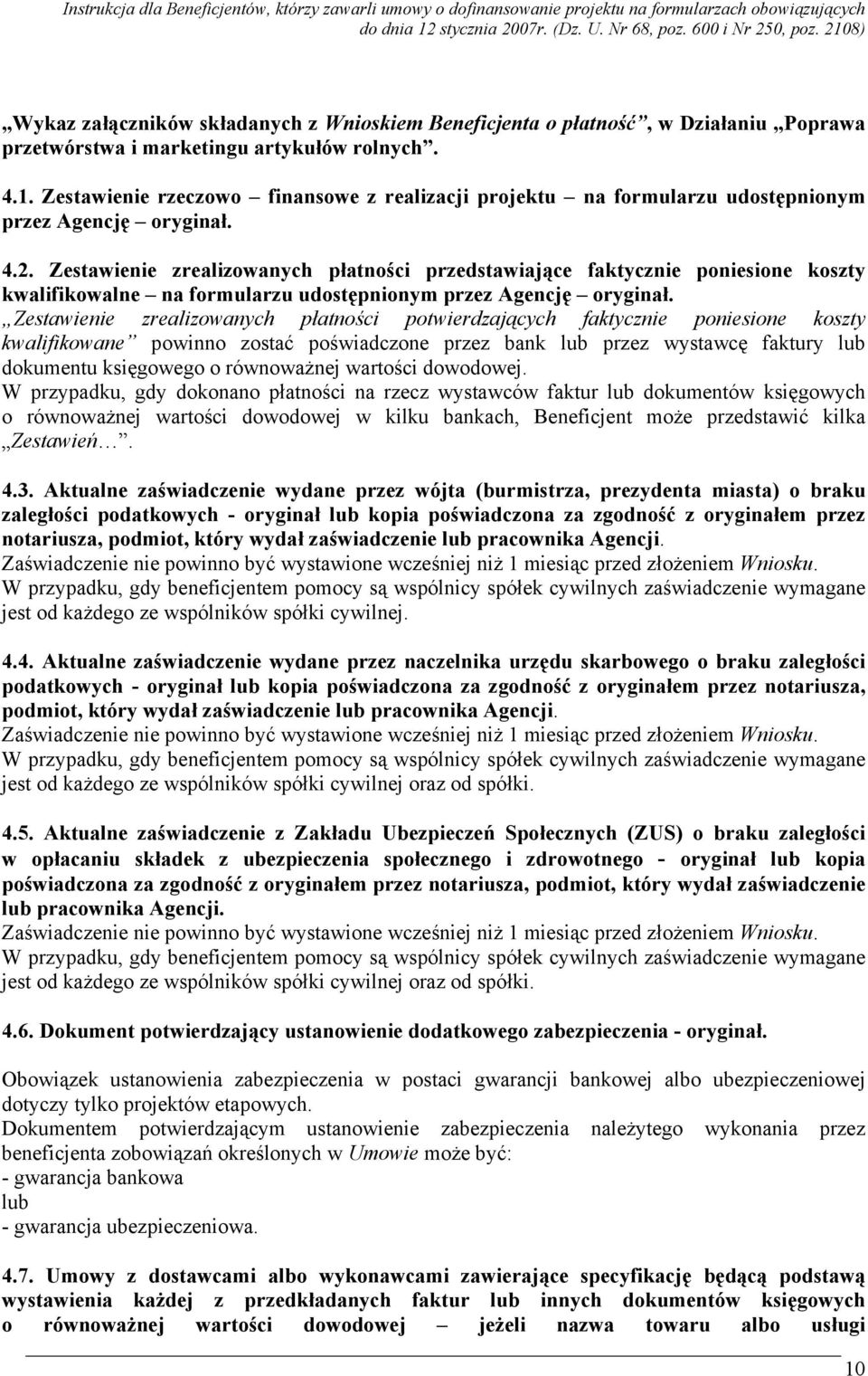 Zestawienie zrealizowanych płatności przedstawiające faktycznie poniesione koszty kwalifikowalne na formularzu udostępnionym przez Agencję oryginał.