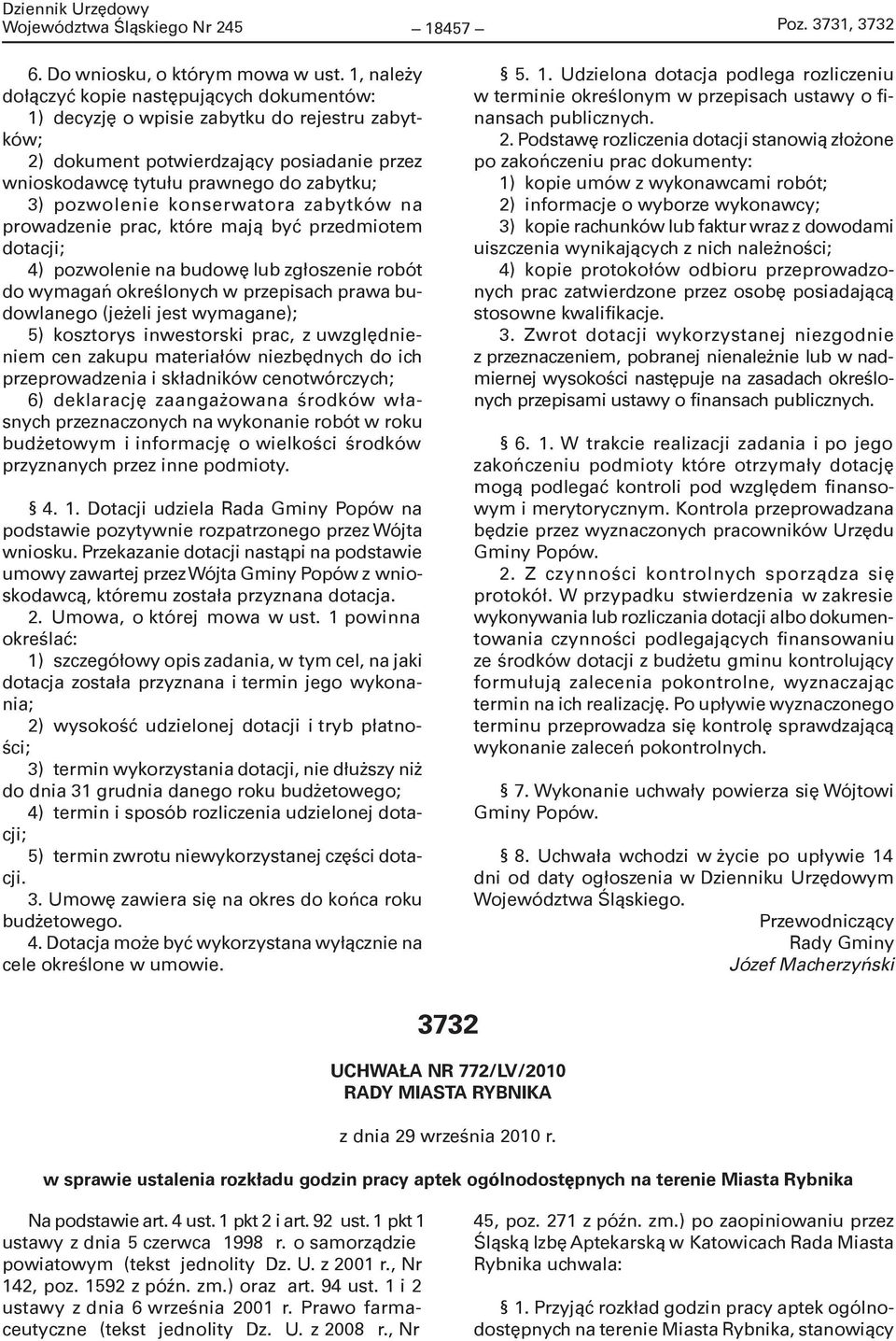 konserwatora zabytków na prowadzenie prac, które mają być przedmiotem dotacji; 4) pozwolenie na budowę lub zgłoszenie robót do wymagań określonych w przepisach prawa budowlanego (jeżeli jest