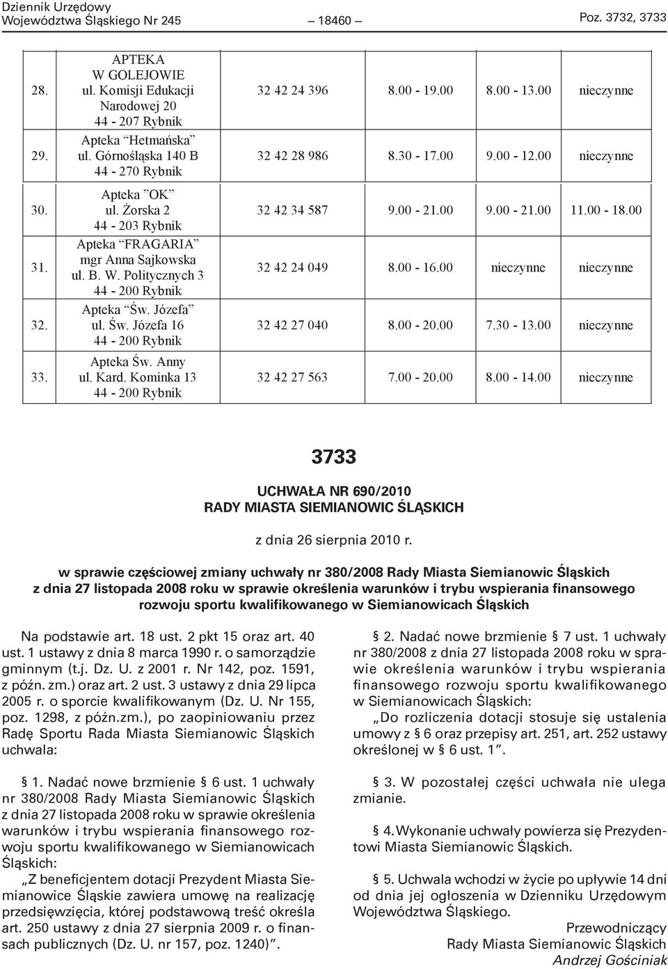 Politycznych 3 44-200 Rybnik Apteka w. Józefa ul. w. Józefa 16 44-200 Rybnik Apteka w. Anny ul. Kard. Kominka 13 44-200 Rybnik 32 42 21 364 8.00-17.00 8.00-13.00 nieczynne 32 42 17 949 18460 9.00-18.