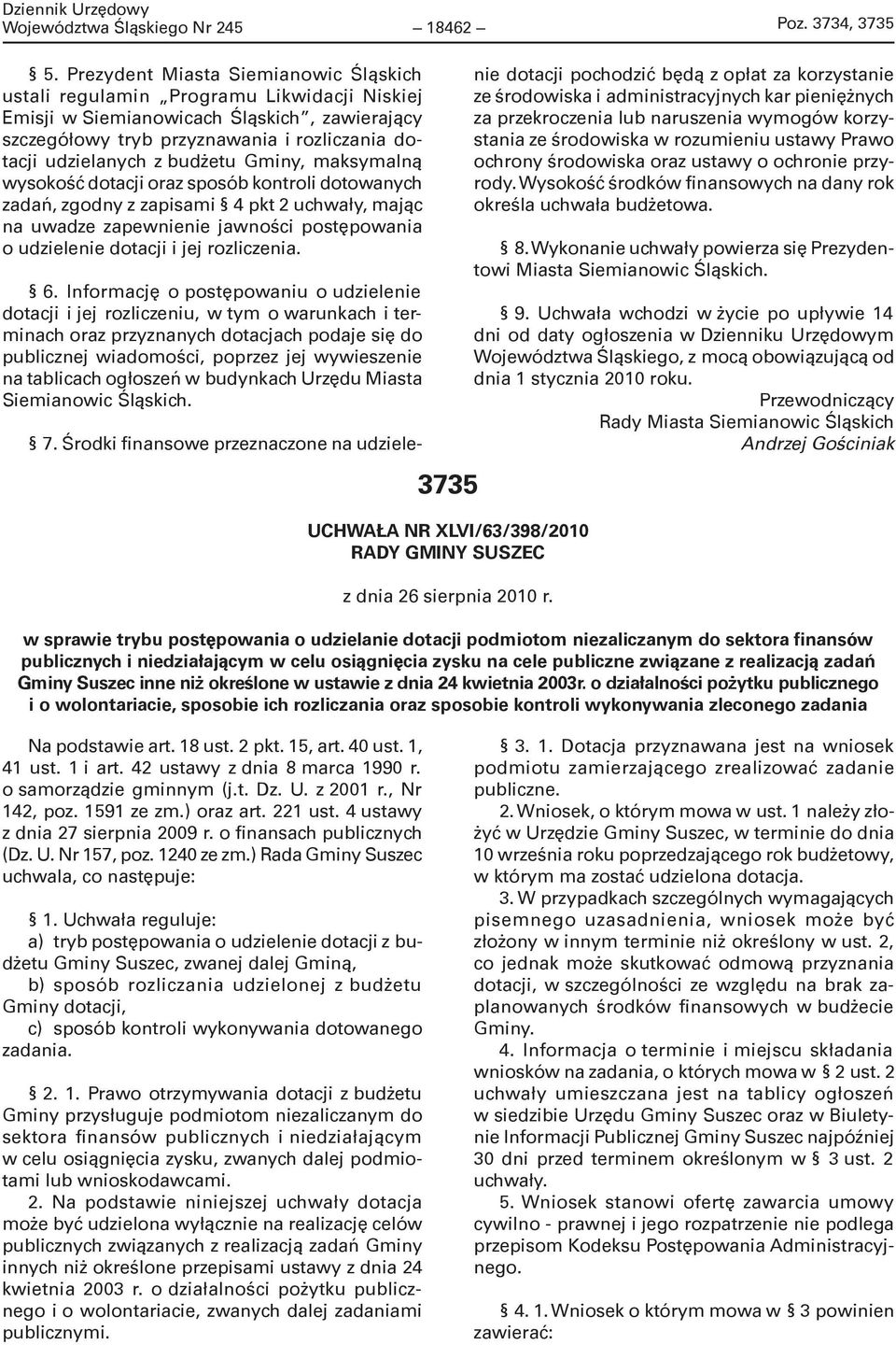 budżetu Gminy, maksymalną wysokość dotacji oraz sposób kontroli dotowanych zadań, zgodny z zapisami 4 pkt 2 uchwały, mając na uwadze zapewnienie jawności postępowania o udzielenie dotacji i jej