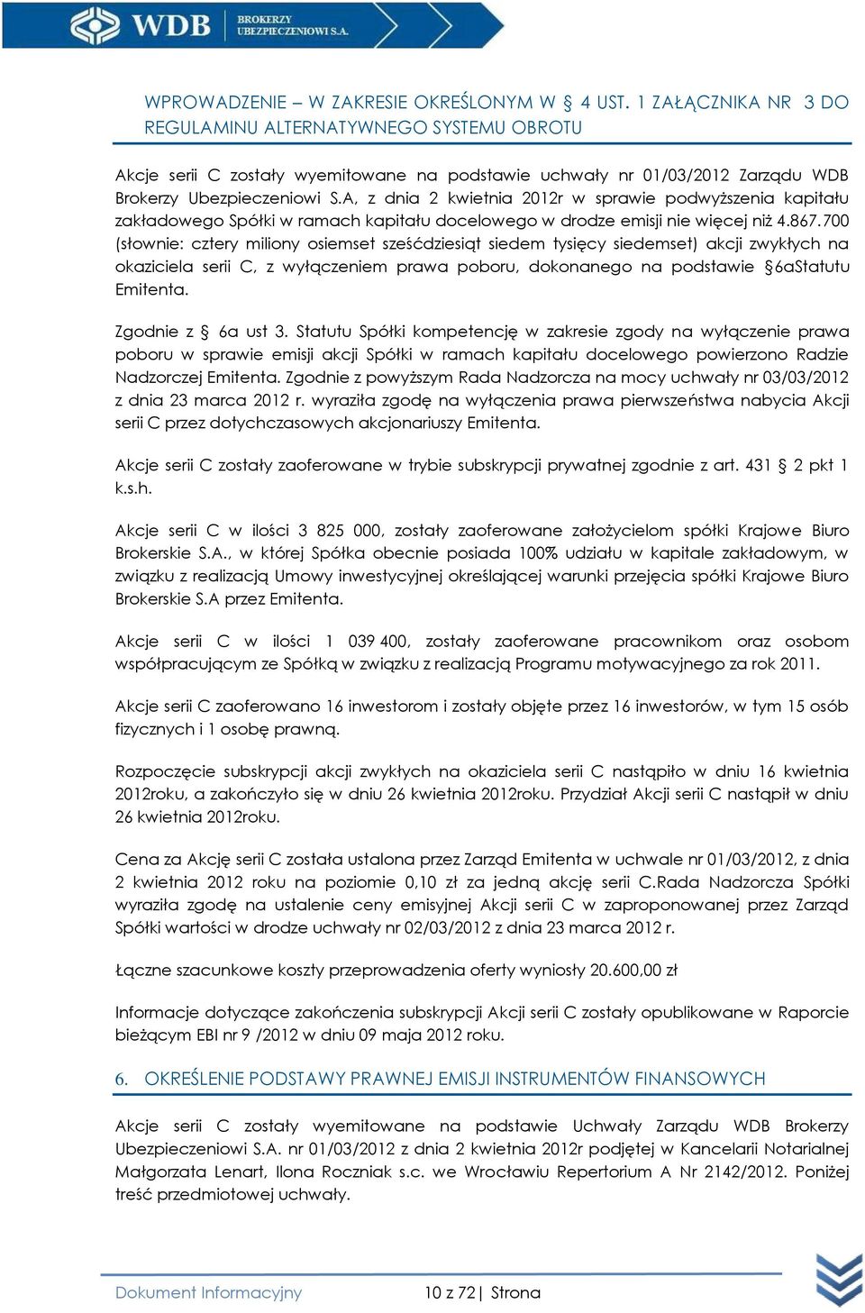 A, z dnia 2 kwietnia 2012r w sprawie podwyższenia kapitału zakładowego Spółki w ramach kapitału docelowego w drodze emisji nie więcej niż 4.867.