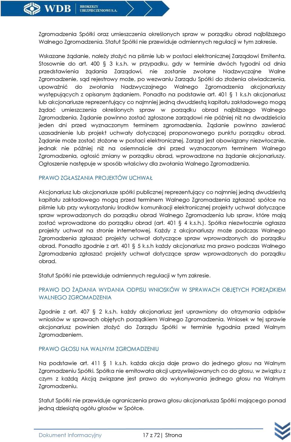 w przypadku, gdy w terminie dwóch tygodni od dnia przedstawienia żądania Zarządowi, nie zostanie zwołane Nadzwyczajne Walne Zgromadzenie, sąd rejestrowy może, po wezwaniu Zarządu Spółki do złożenia