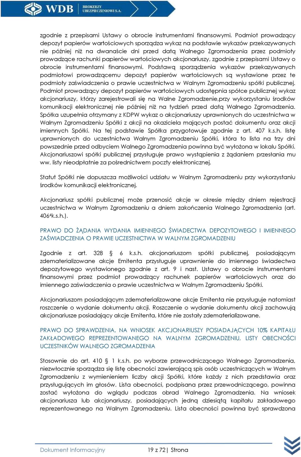 rachunki papierów wartościowych akcjonariuszy,  Podstawą sporządzenia wykazów przekazywanych podmiotowi prowadzącemu depozyt papierów wartościowych są wystawione przez te podmioty zaświadczenia o