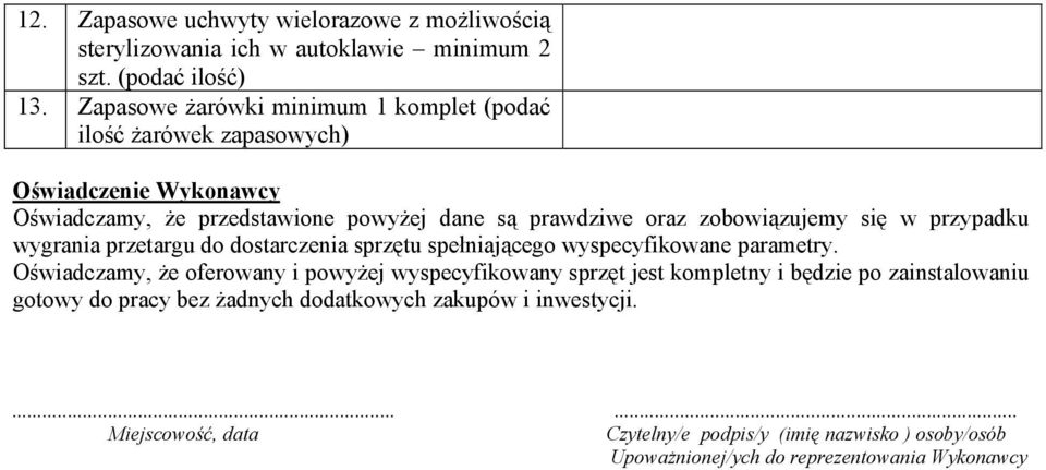 zobowiązujemy się w przypadku wygrania przetargu do dostarczenia sprzętu spełniającego wyspecyfikowane parametry.