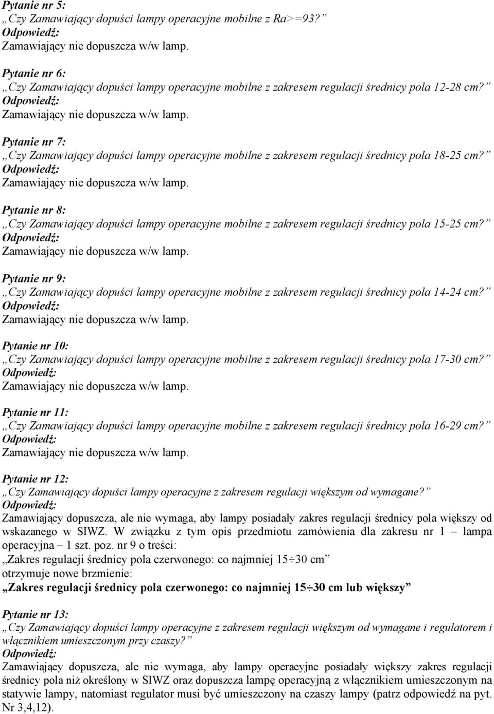 Pytanie nr 8: Czy Zamawiający dopuści lampy operacyjne mobilne z zakresem regulacji średnicy pola 15-25 cm?