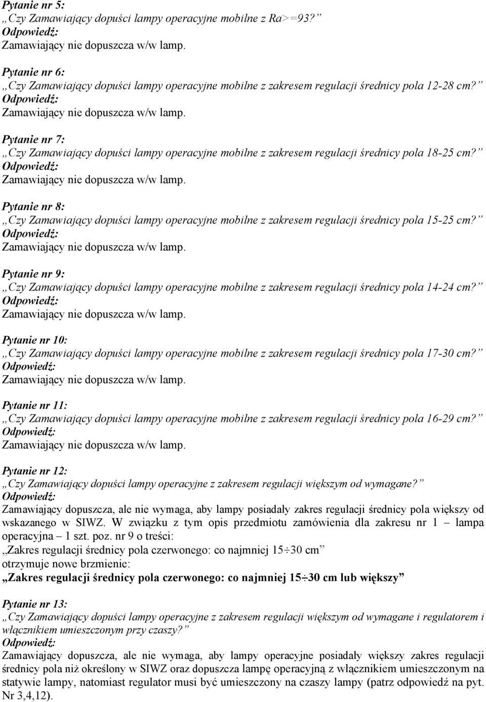 Pytanie nr 8: Czy Zamawiający dopuści lampy operacyjne mobilne z zakresem regulacji średnicy pola 15-25 cm?