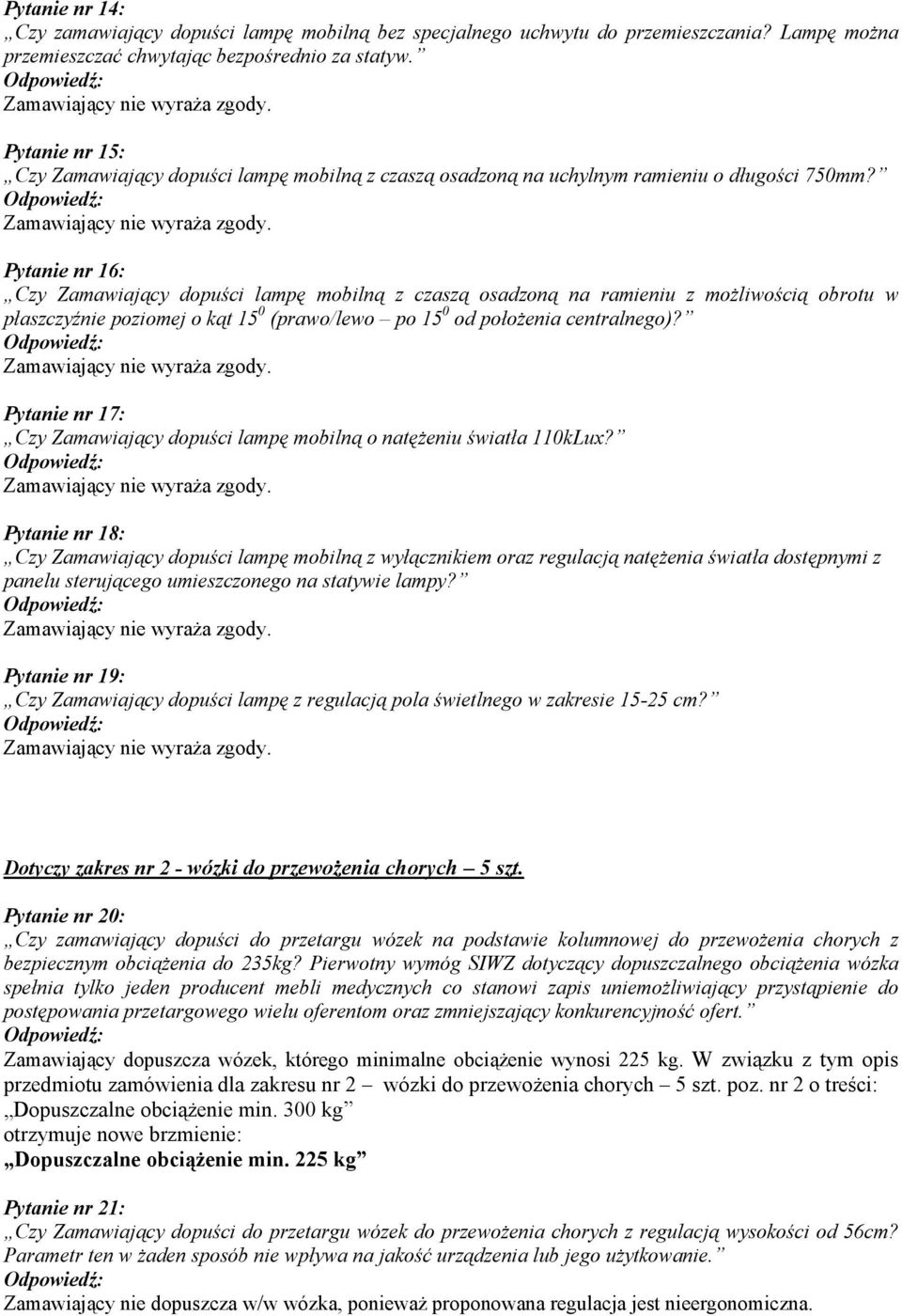 Pytanie nr 16: Czy Zamawiający dopuści lampę mobilną z czaszą osadzoną na ramieniu z możliwością obrotu w płaszczyźnie poziomej o kąt 15 0 (prawo/lewo po 15 0 od położenia centralnego)?