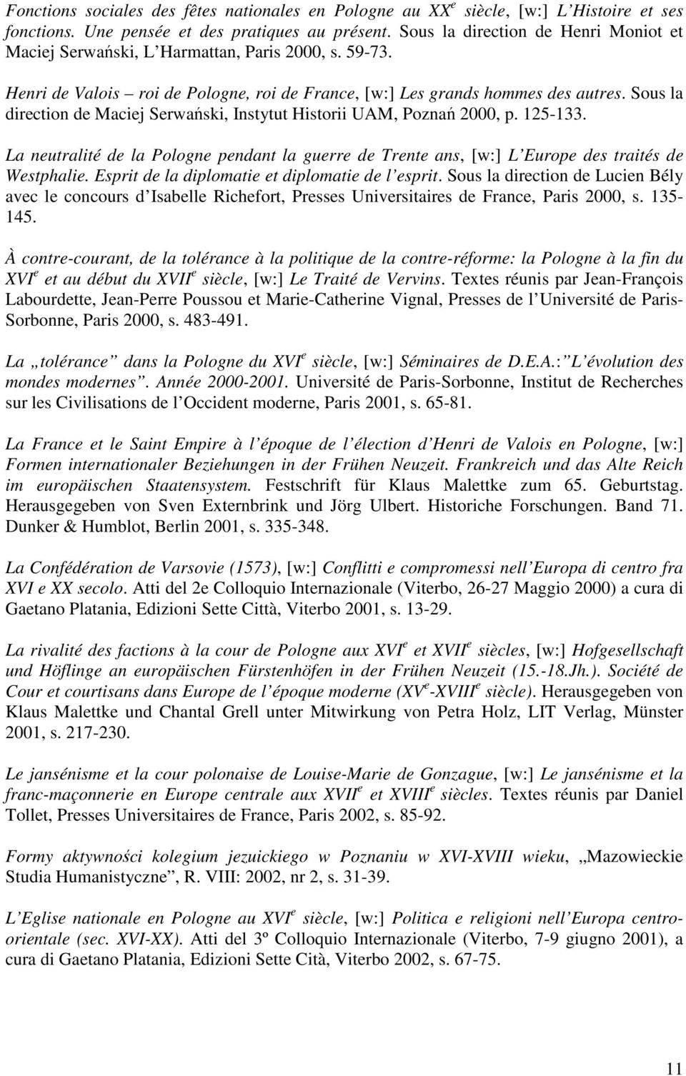 Sous la direction de Maciej Serwański, Instytut Historii UAM, Poznań 2000, p. 125-133. La neutralité de la Pologne pendant la guerre de Trente ans, [w:] L Europe des traités de Westphalie.