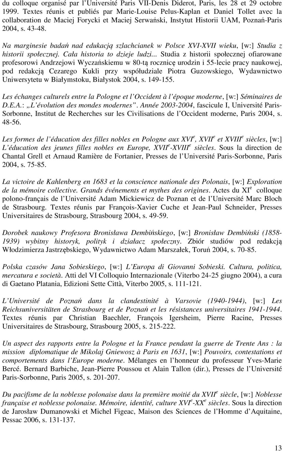 Na marginesie badań nad edukacją szlachcianek w Polsce XVI-XVII wieku, [w:] Studia z historii społecznej. Cała historia to dzieje ludzi.