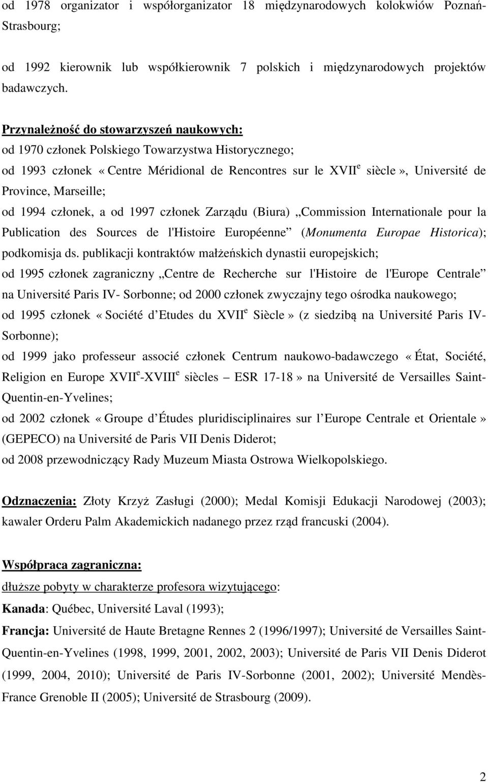 Marseille; od 1994 członek, a od 1997 członek Zarządu (Biura) Commission Internationale pour la Publication des Sources de l'histoire Européenne (Monumenta Europae Historica); podkomisja ds.