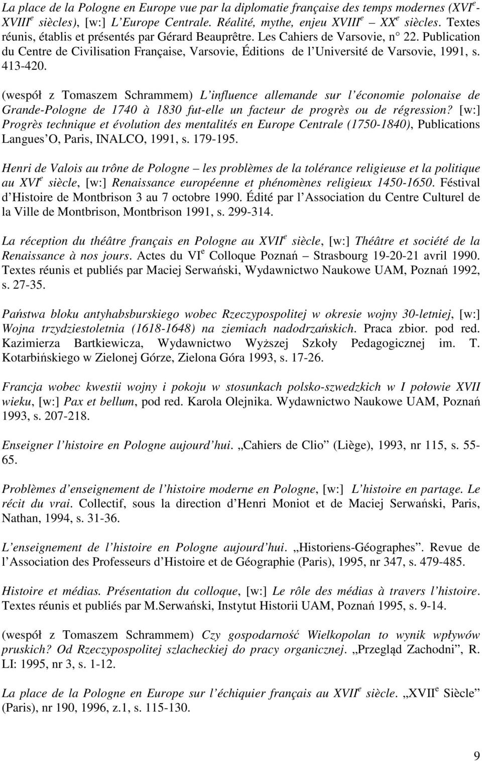 413-420. (wespół z Tomaszem Schrammem) L influence allemande sur l économie polonaise de Grande-Pologne de 1740 à 1830 fut-elle un facteur de progrès ou de régression?