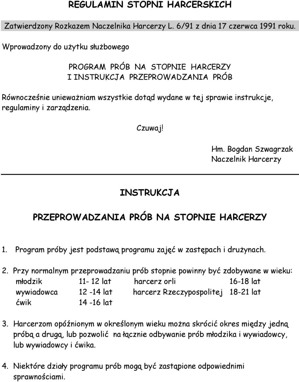 Czuwaj! Hm. Bogdan Szwagrzak Naczelnik Harcerzy INSTRUKCJA PRZEPROWADZANIA PRÓB NA STOPNIE HARCERZY 1. Program próby jest podstawą programu zajęć w zastępach i drużynach. 2.