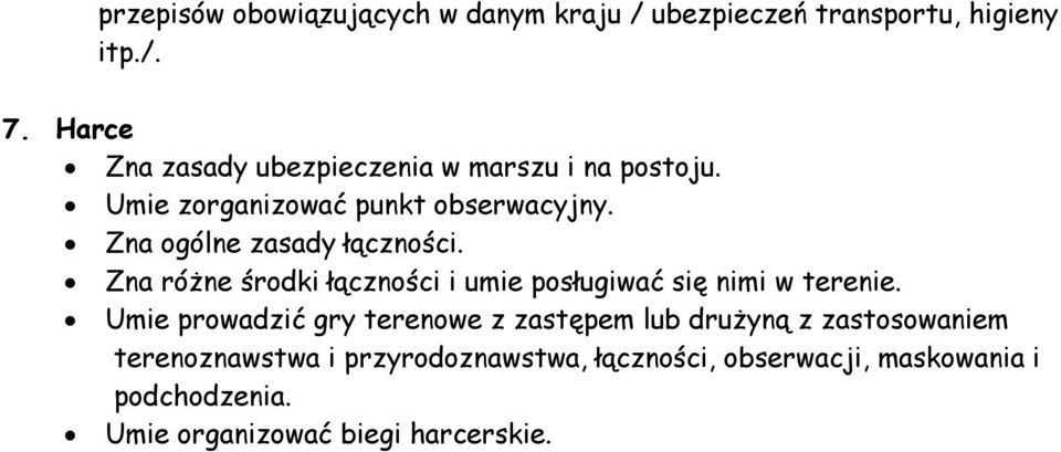 Zna ogólne zasady łączności. Zna różne środki łączności i umie posługiwać się nimi w terenie.