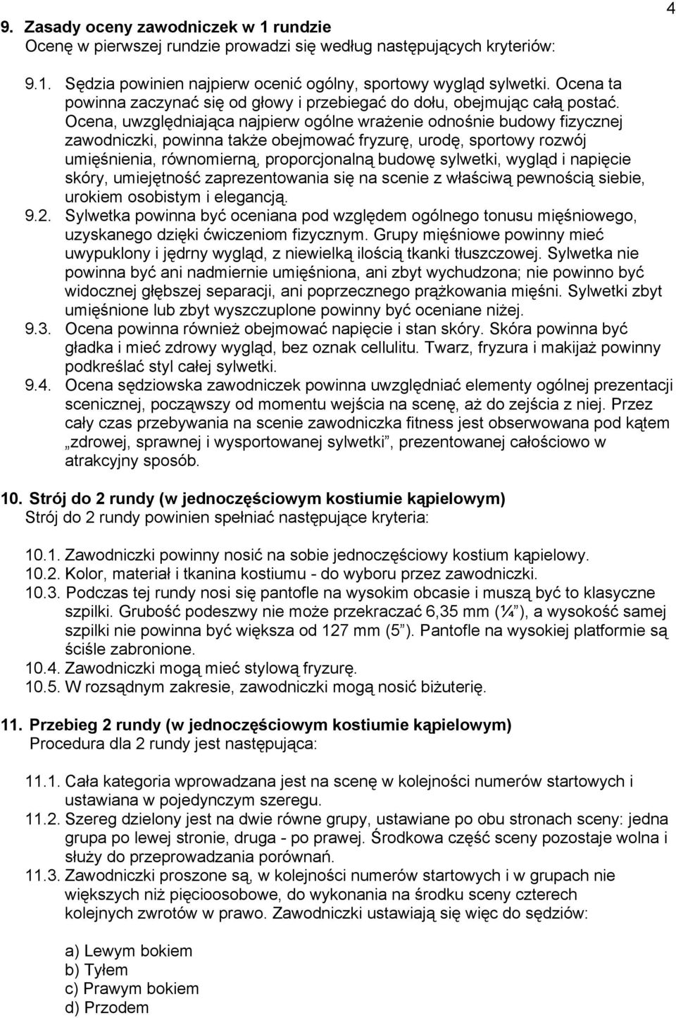 Ocena, uwzględniająca najpierw ogólne wrażenie odnośnie budowy fizycznej zawodniczki, powinna także obejmować fryzurę, urodę, sportowy rozwój umięśnienia, równomierną, proporcjonalną budowę sylwetki,