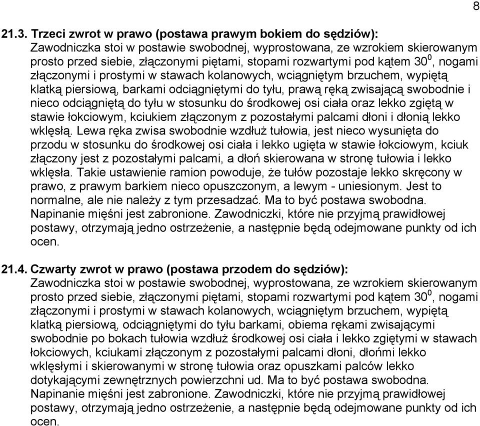 tyłu w stosunku do środkowej osi ciała oraz lekko zgiętą w stawie łokciowym, kciukiem złączonym z pozostałymi palcami dłoni i dłonią lekko wklęsłą.