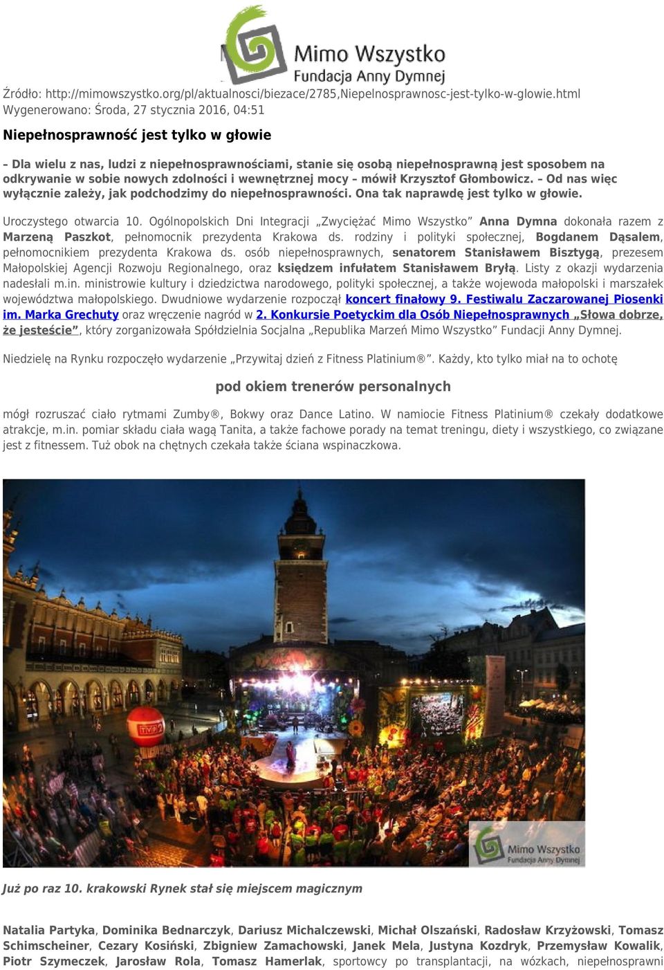 sobie nowych zdolności i wewnętrznej mocy mówił Krzysztof Głombowicz. Od nas więc wyłącznie zależy, jak podchodzimy do niepełnosprawności. Ona tak naprawdę jest tylko w głowie.
